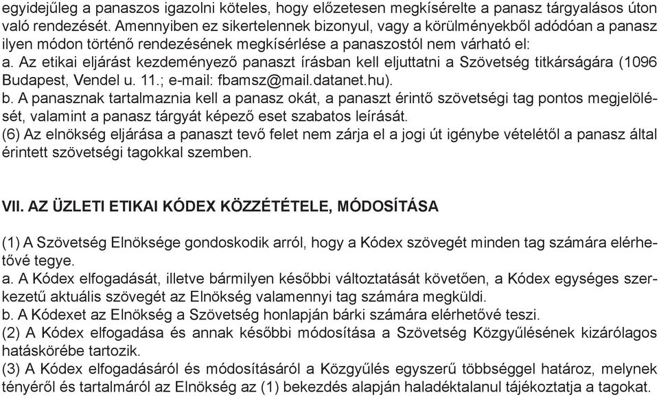 Az etikai eljárást kezdeményező panaszt írásban kell eljuttatni a Szövetség titkárságára (1096 Budapest, Vendel u. 11.; e-mail: fbamsz@mail.datanet.hu). b.