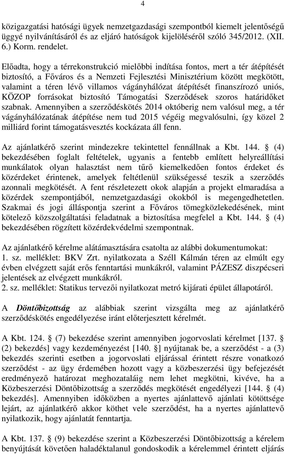 vágányhálózat átépítését finanszírozó uniós, KÖZOP forrásokat biztosító Támogatási Szerződések szoros határidőket szabnak.