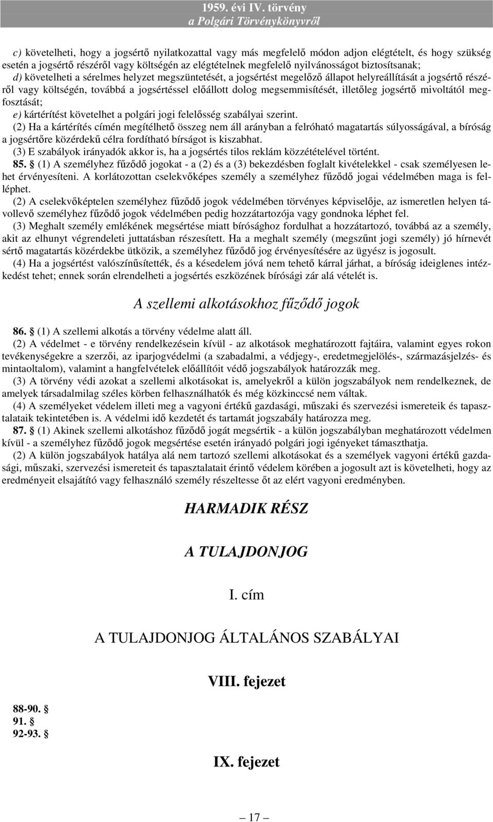 megsemmisítését, illetıleg jogsértı mivoltától megfosztását; e) kártérítést követelhet a polgári jogi felelısség szabályai szerint.