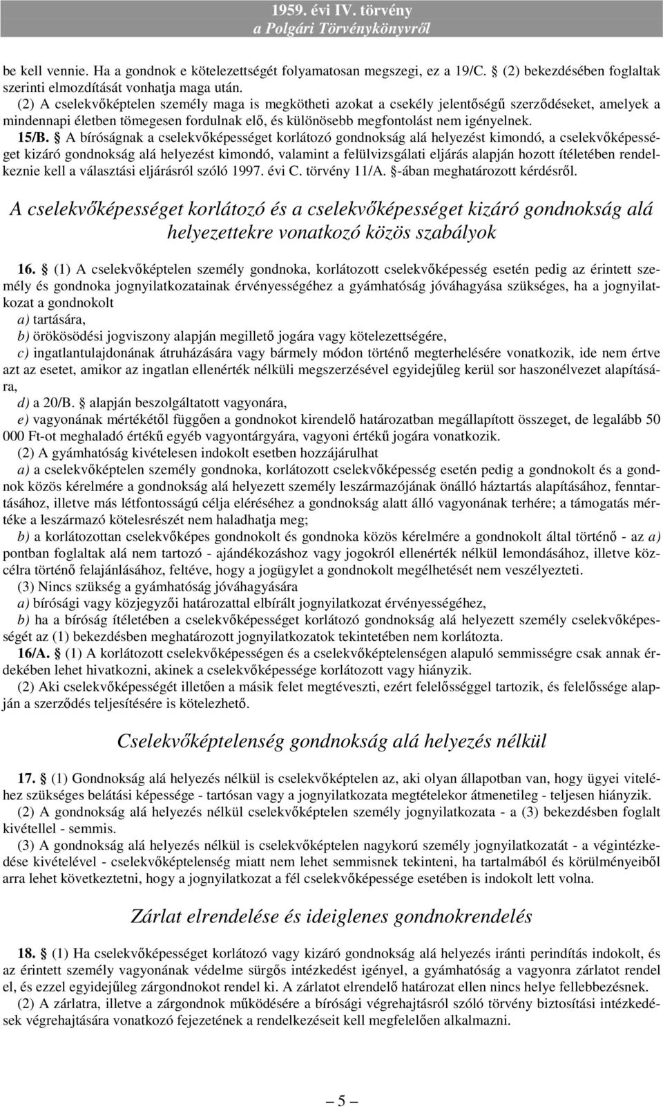 A bíróságnak a cselekvıképességet korlátozó gondnokság alá helyezést kimondó, a cselekvıképességet kizáró gondnokság alá helyezést kimondó, valamint a felülvizsgálati eljárás alapján hozott