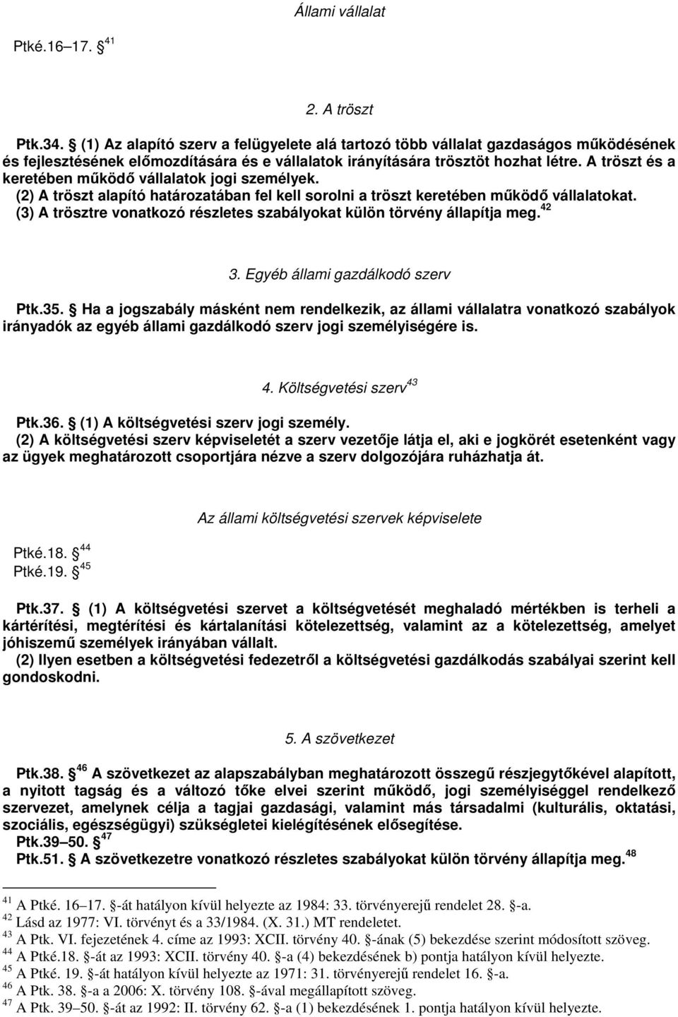 A tröszt és a keretében mköd vállalatok jogi személyek. (2) A tröszt alapító határozatában fel kell sorolni a tröszt keretében mköd vállalatokat.