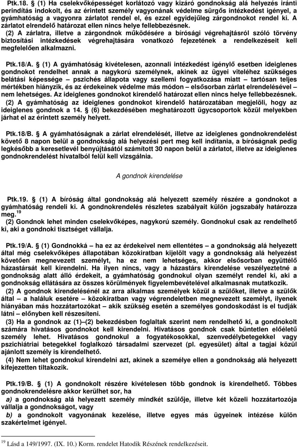 zárlatot rendel el, és ezzel egyidejleg zárgondnokot rendel ki. A zárlatot elrendel határozat ellen nincs helye fellebbezésnek.