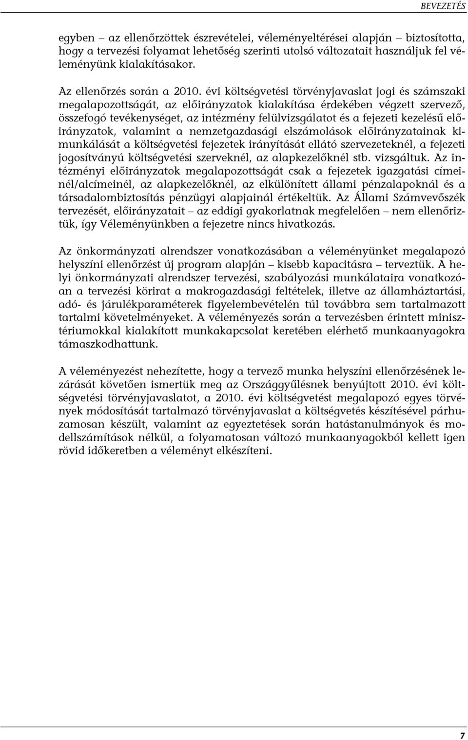 évi költségvetési törvényjavaslat jogi és számszaki megalapozottságát, az előirányzatok kialakítása érdekében végzett szervező, összefogó tevékenységet, az intézmény felülvizsgálatot és a fejezeti