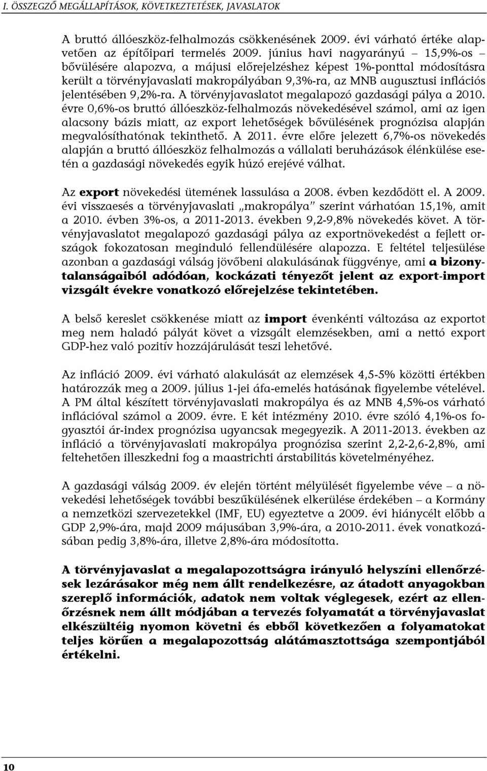 9,2%-ra. A törvényjavaslatot megalapozó gazdasági pálya a 2010.