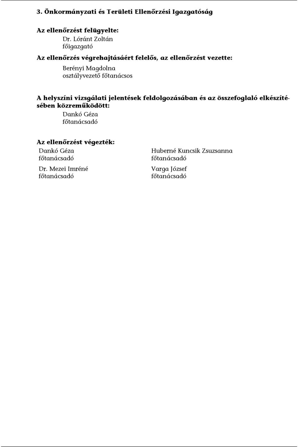 főtanácsos A helyszíni vizsgálati jelentések feldolgozásában és az összefoglaló elkészítésében közreműködött: Dankó