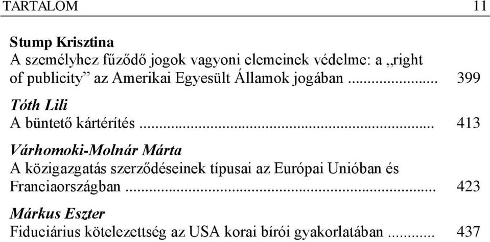 .. 413 Várhomoki-Molnár Márta A közigazgatás szerződéseinek típusai az Európai Unióban és