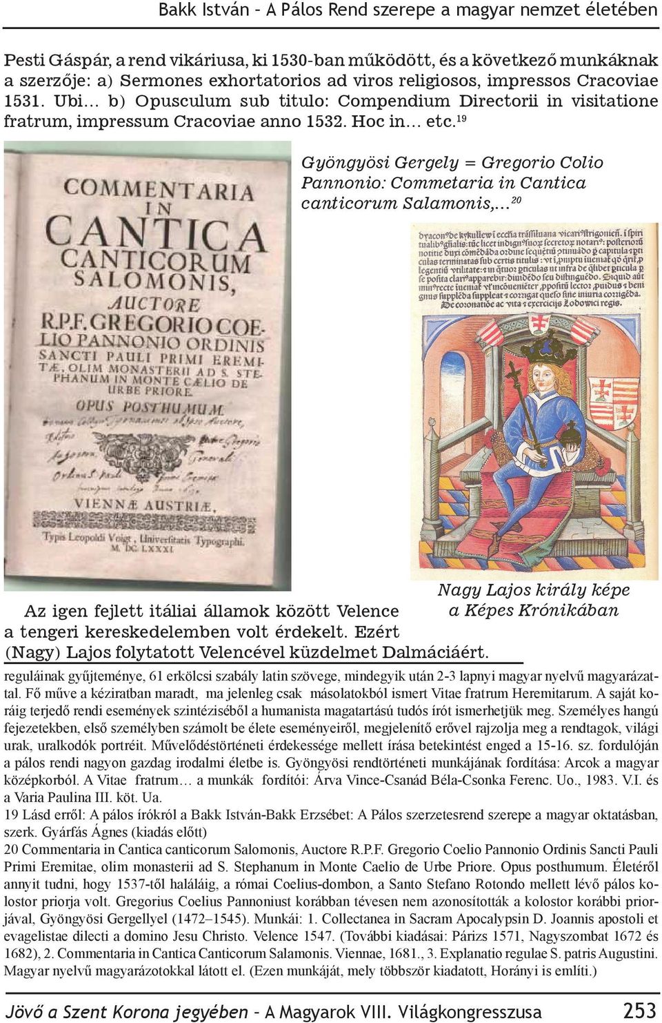 19 Gyöngyösi Gergely = Gregorio Colio Pannonio: Commetaria in Cantica canticorum Salamonis, 20 Nagy Lajos király képe Az igen fejlett itáliai államok között Velence a Képes Krónikában a tengeri