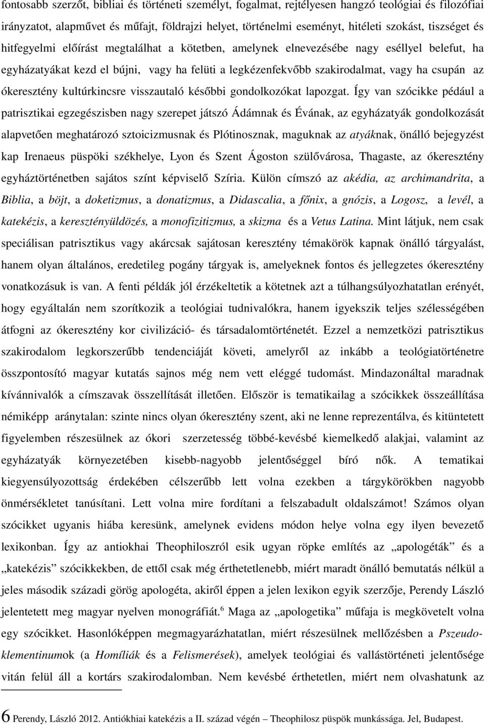 az ókeresztény kultúrkincsre visszautaló későbbi gondolkozókat lapozgat.