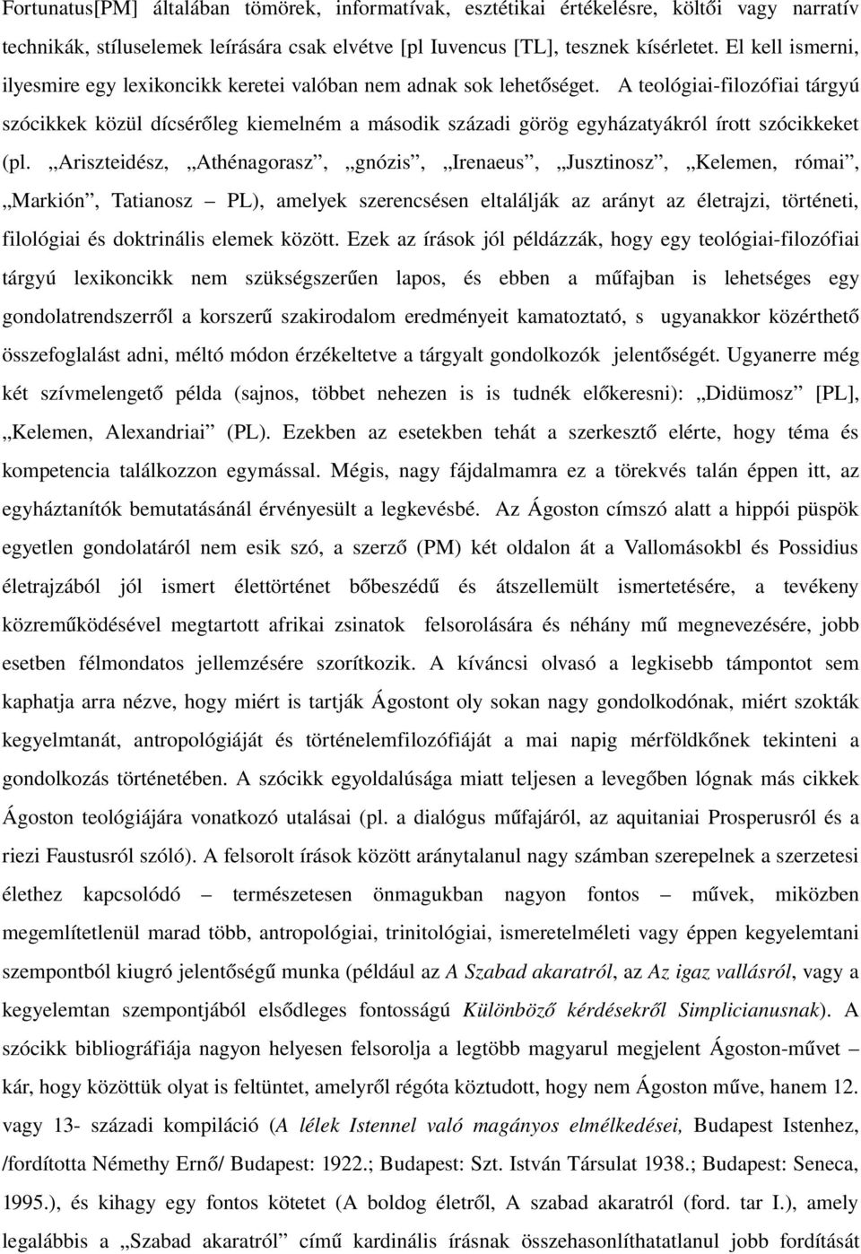 A teológiai filozófiai tárgyú szócikkek közül dícsérőleg kiemelném a második századi görög egyházatyákról írott szócikkeket (pl.