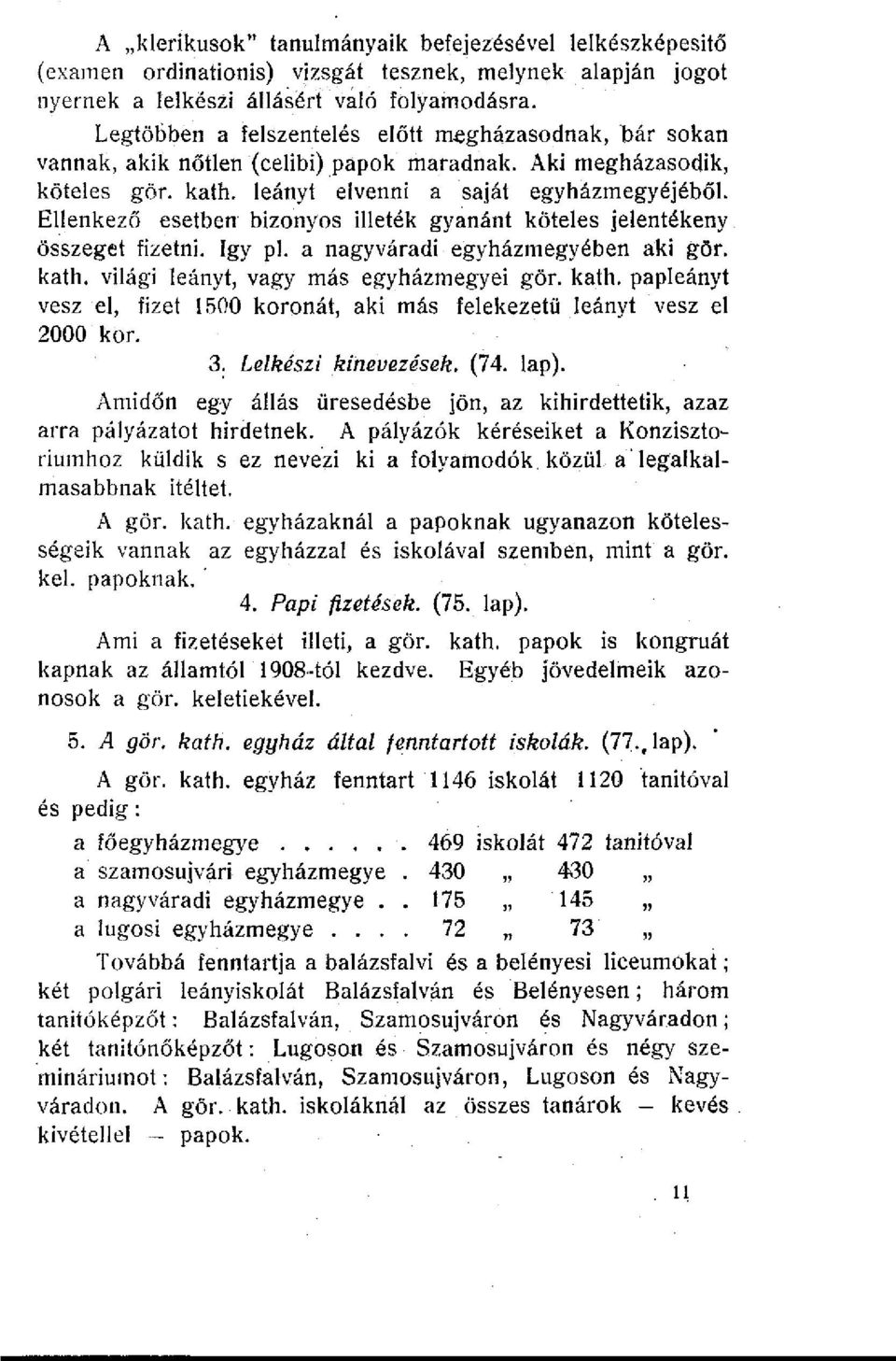 Ellenkező esetben bizonyos illeték gyanánt köteles jelentékeny összeget fizetni. így pl. a nagyváradi egyházmegyében aki gör. kath.