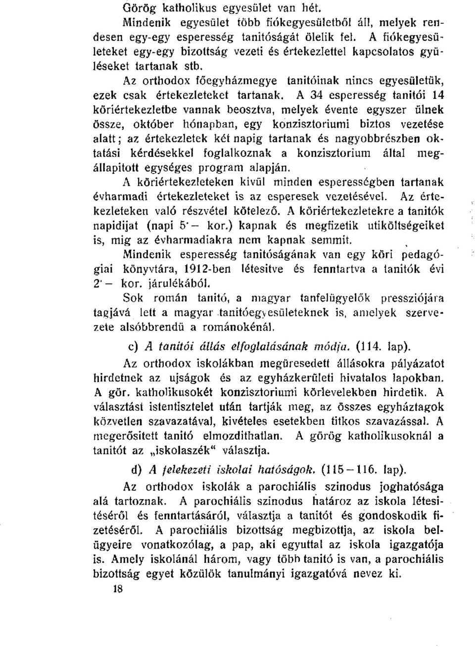 A 34 esperesség tanitói 14 köriértekezletbe vannak beosztva, melyek évente egyszer ülnek össze, október hónapban, egy konzisztoriumi biztos vezetése alatt; az értekezletek két napig tartanak és