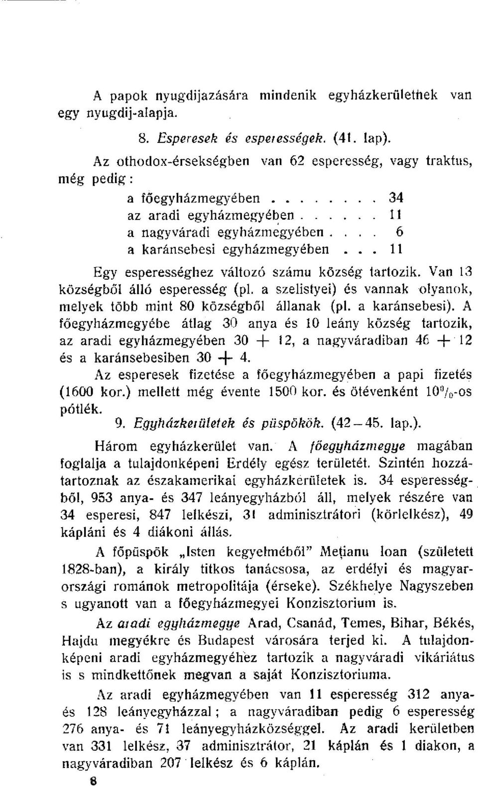 .. 11 Egy esperességhez változó számú község tartozik. Van 13 községből álló esperesség (pl. a szelistyei) és vannak olyanok, melyek több mint 80 községből állanak (pl. a karánsebesi).