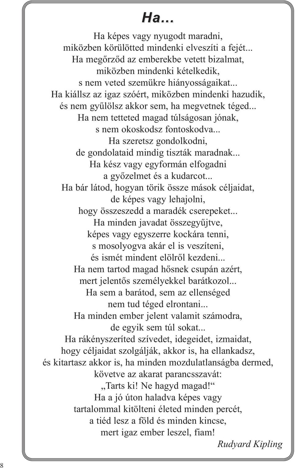 .. Ha szeretsz gondolkodni, de gondolataid mindig tiszták maradnak... Ha kész vagy egyformán elfogadni a győzelmet és a kudarcot.