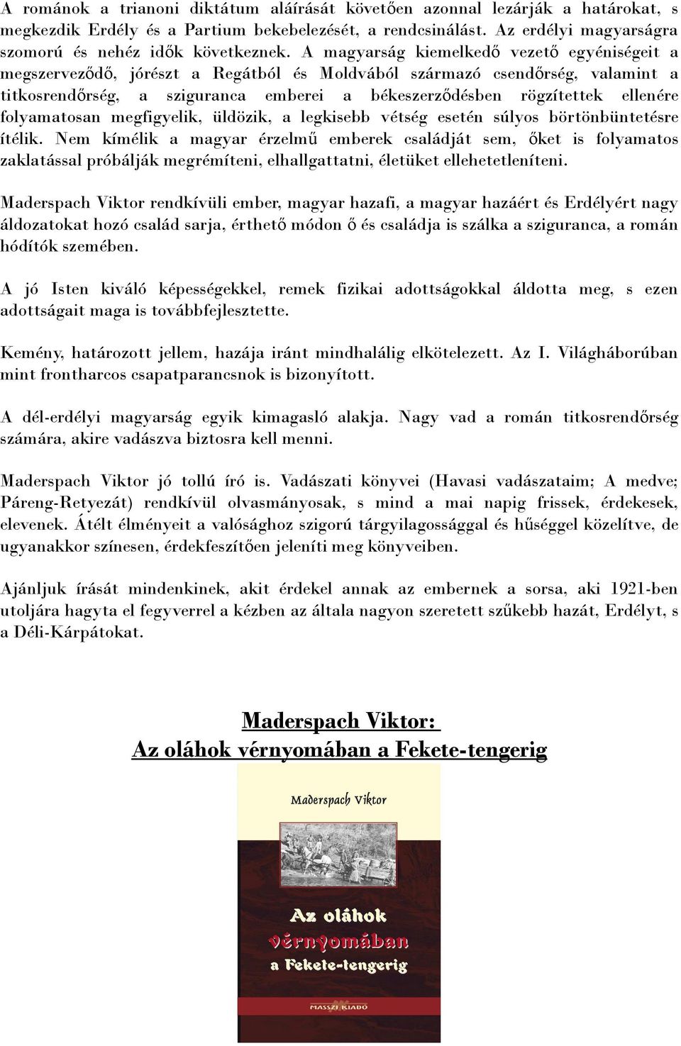 ellenére folyamatosan megfigyelik, üldözik, a legkisebb vétség esetén súlyos börtönbüntetésre ítélik.