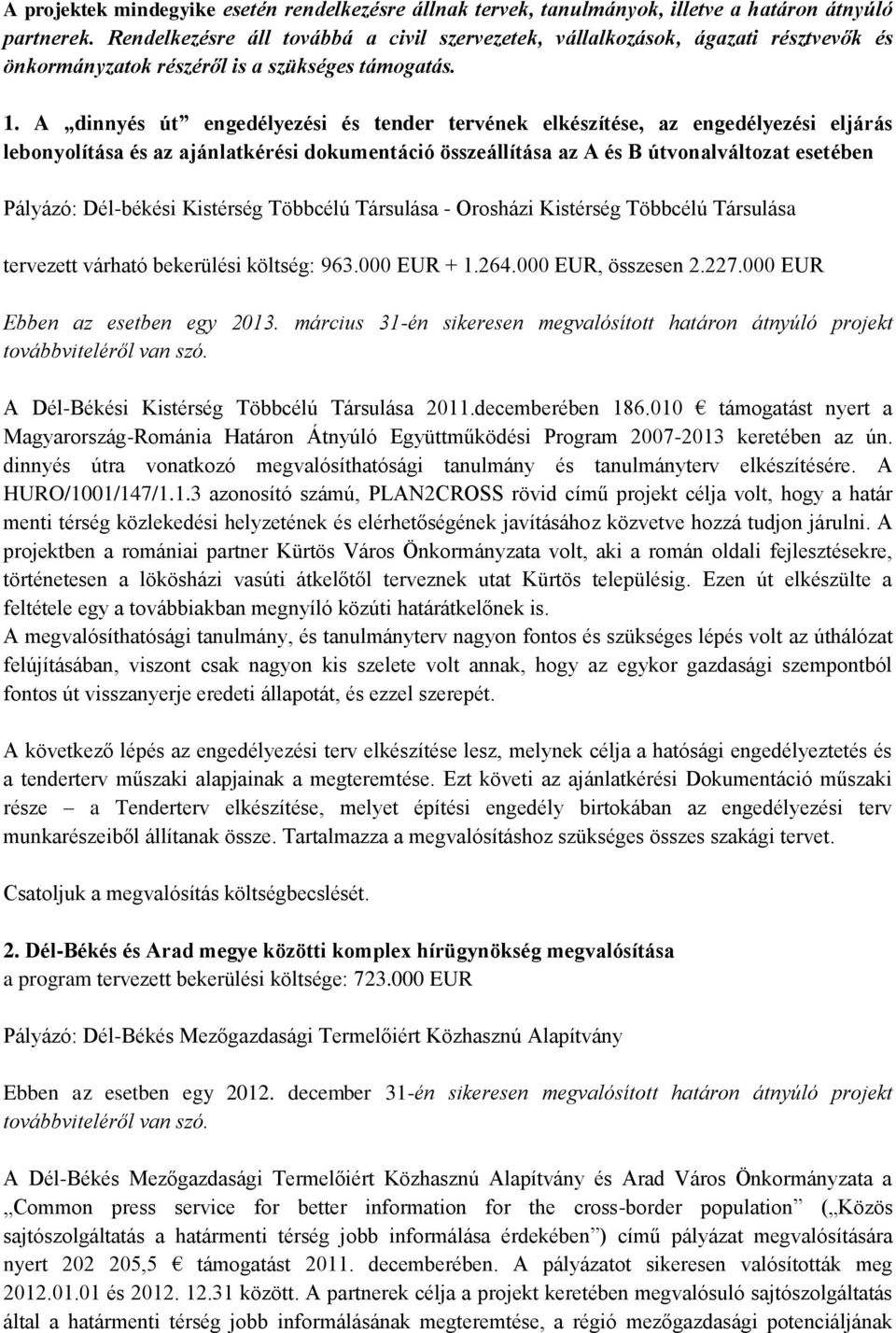 A dinnyés út engedélyezési és tender tervének elkészítése, az engedélyezési eljárás lebonyolítása és az ajánlatkérési dokumentáció összeállítása az A és B útvonalváltozat esetében Pályázó: Dél-békési