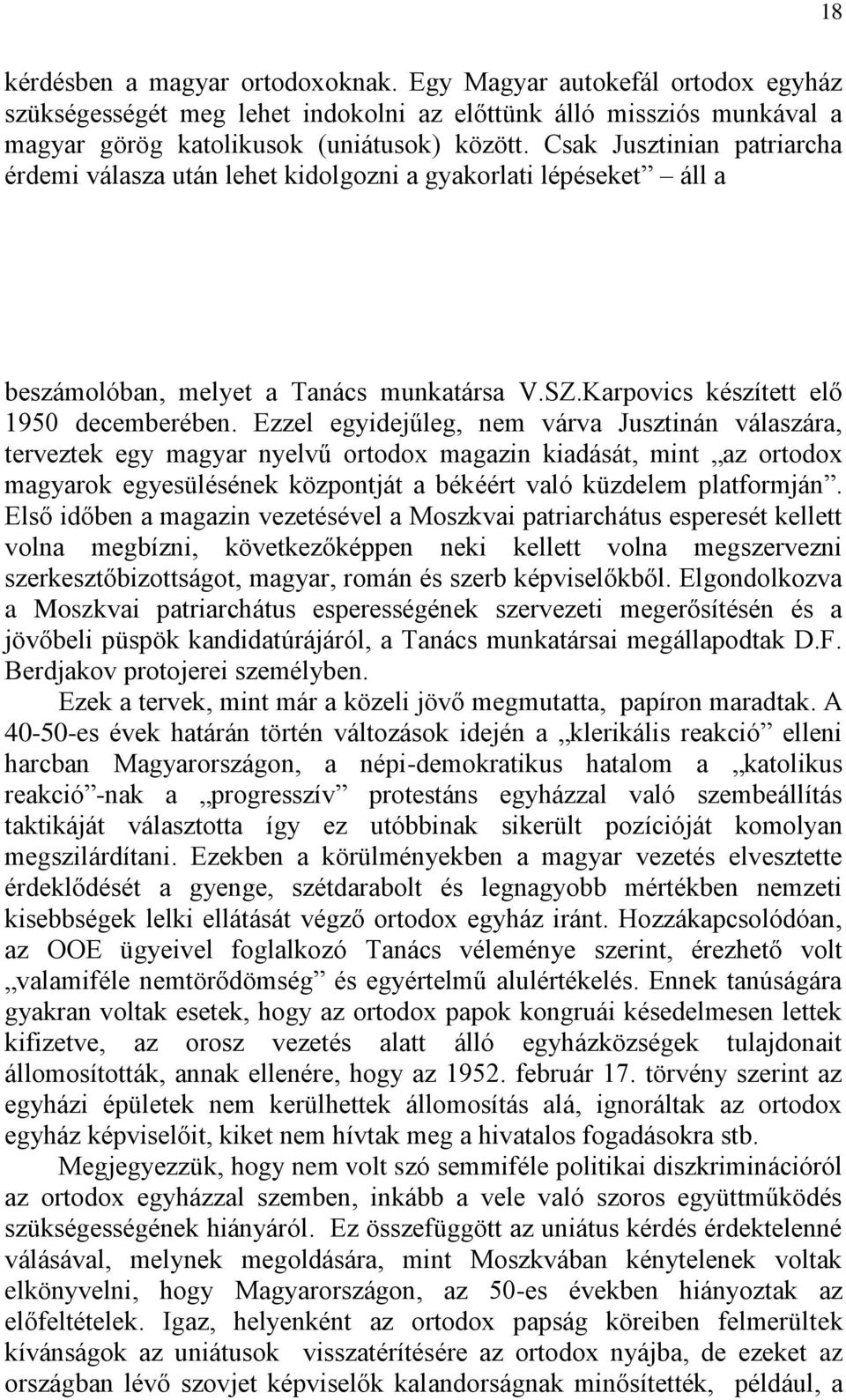 Ezzel egyidejűleg, nem várva Jusztinán válaszára, terveztek egy magyar nyelvű ortodox magazin kiadását, mint az ortodox magyarok egyesülésének központját a békéért való küzdelem platformján.