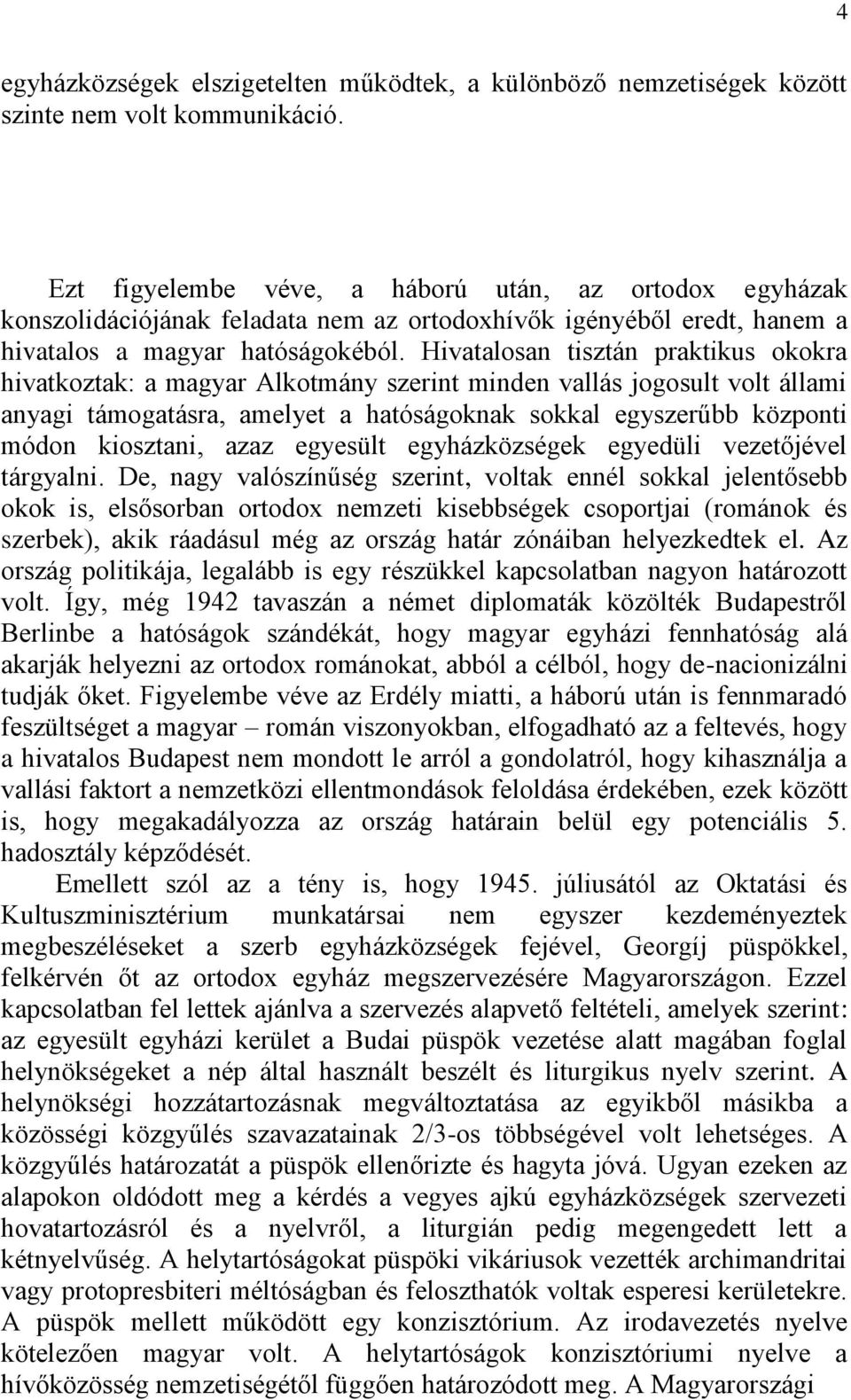 Hivatalosan tisztán praktikus okokra hivatkoztak: a magyar Alkotmány szerint minden vallás jogosult volt állami anyagi támogatásra, amelyet a hatóságoknak sokkal egyszerűbb központi módon kiosztani,