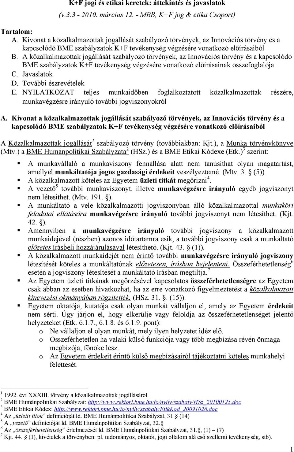 A közalkalmazottak jogállását szabályozó törvények, az Innovációs törvény és a kapcsolódó BME szabályzatok K+F tevékenység végzésére vonatkozó előírásainak összefoglalója C. Javaslatok D.