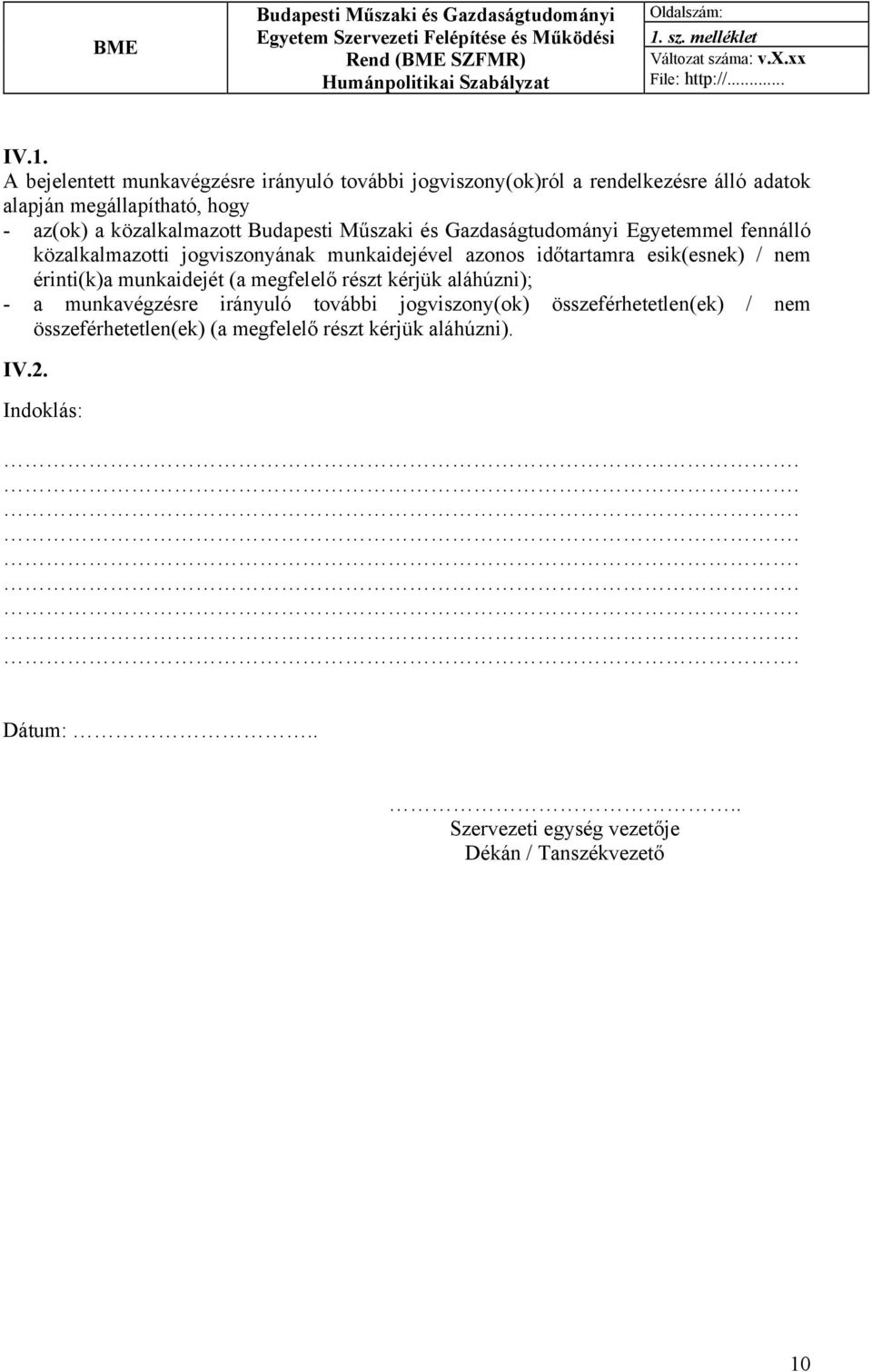 A bejelentett munkavégzésre irányuló további jogviszony(ok)ról a rendelkezésre álló adatok alapján megállapítható, hogy - az(ok) a közalkalmazott Budapesti Műszaki és Gazdaságtudományi