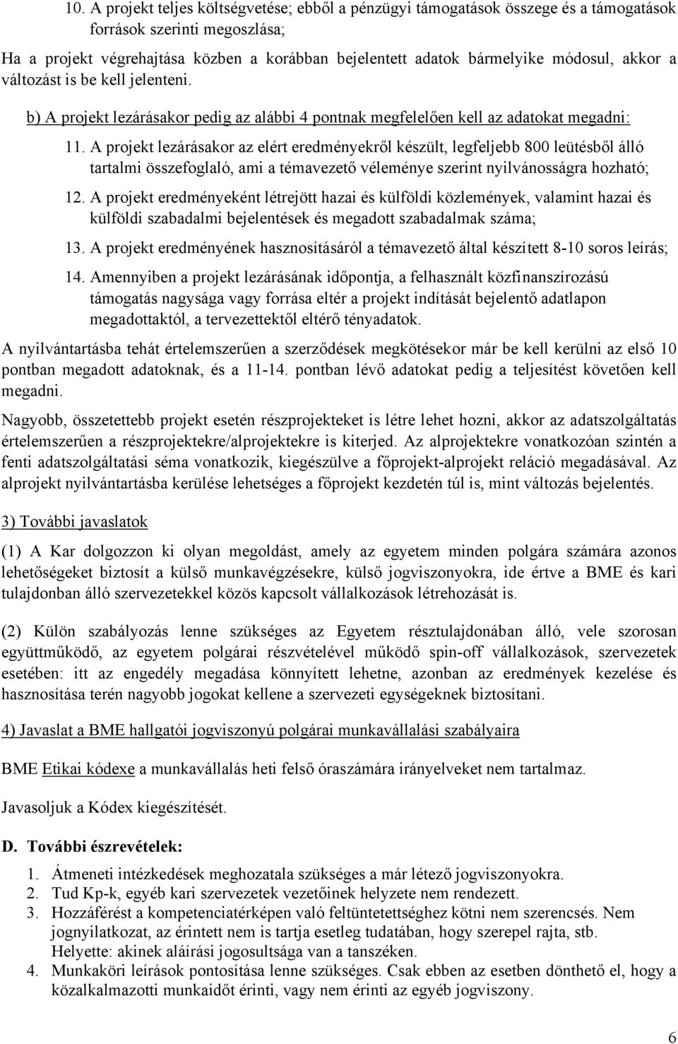 A projekt lezárásakor az elért eredményekről készült, legfeljebb 800 leütésből álló tartalmi összefoglaló, ami a témavezető véleménye szerint nyilvánosságra hozható; 12.