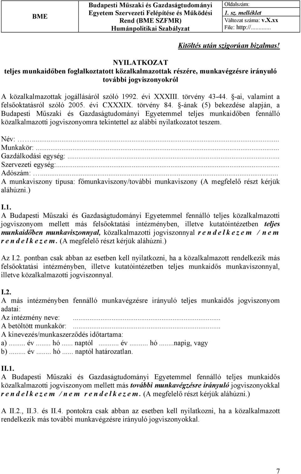 évi XXXIII. törvény 43-44. -ai, valamint a felsőoktatásról szóló 2005. évi CXXXIX. törvény 84.