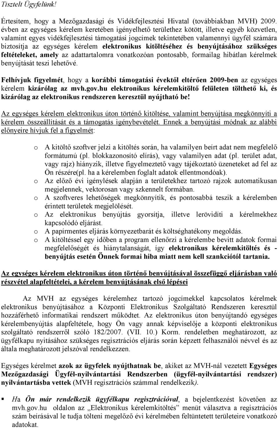 egységes kérelem elektronikus kitöltéséhez és benyújtásához szükséges feltételeket, amely az adattartalomra vonatkozóan pontosabb, formailag hibátlan kérelmek benyújtását teszi lehetővé.