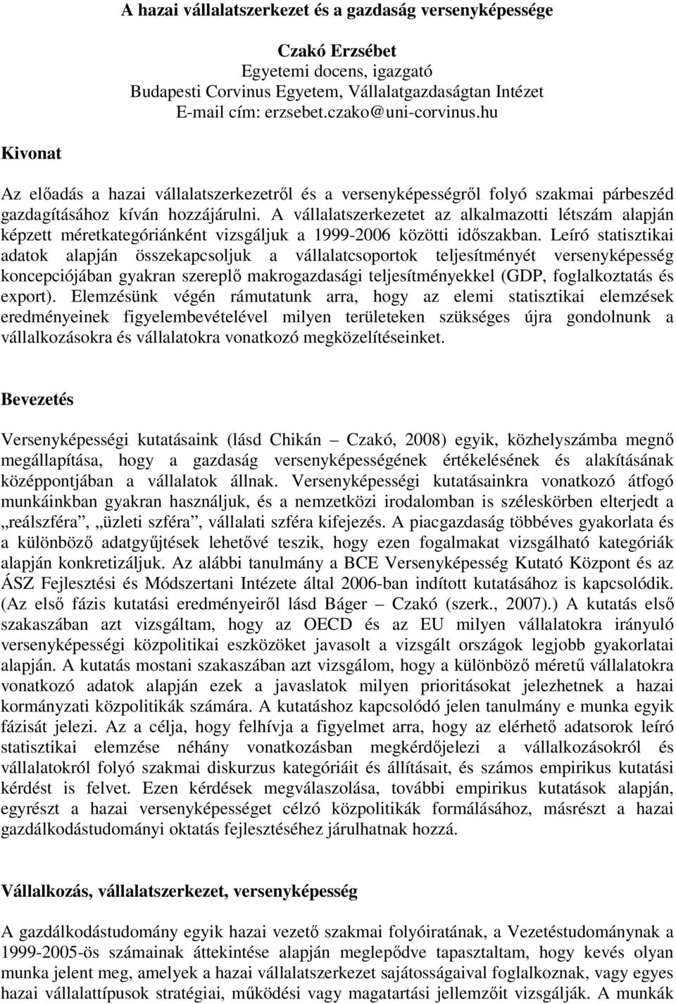 A vállalatszerkezetet az alkalmazotti létszám alapján képzett méretkategóriánként vizsgáljuk a 1999-2006 közötti időszakban.