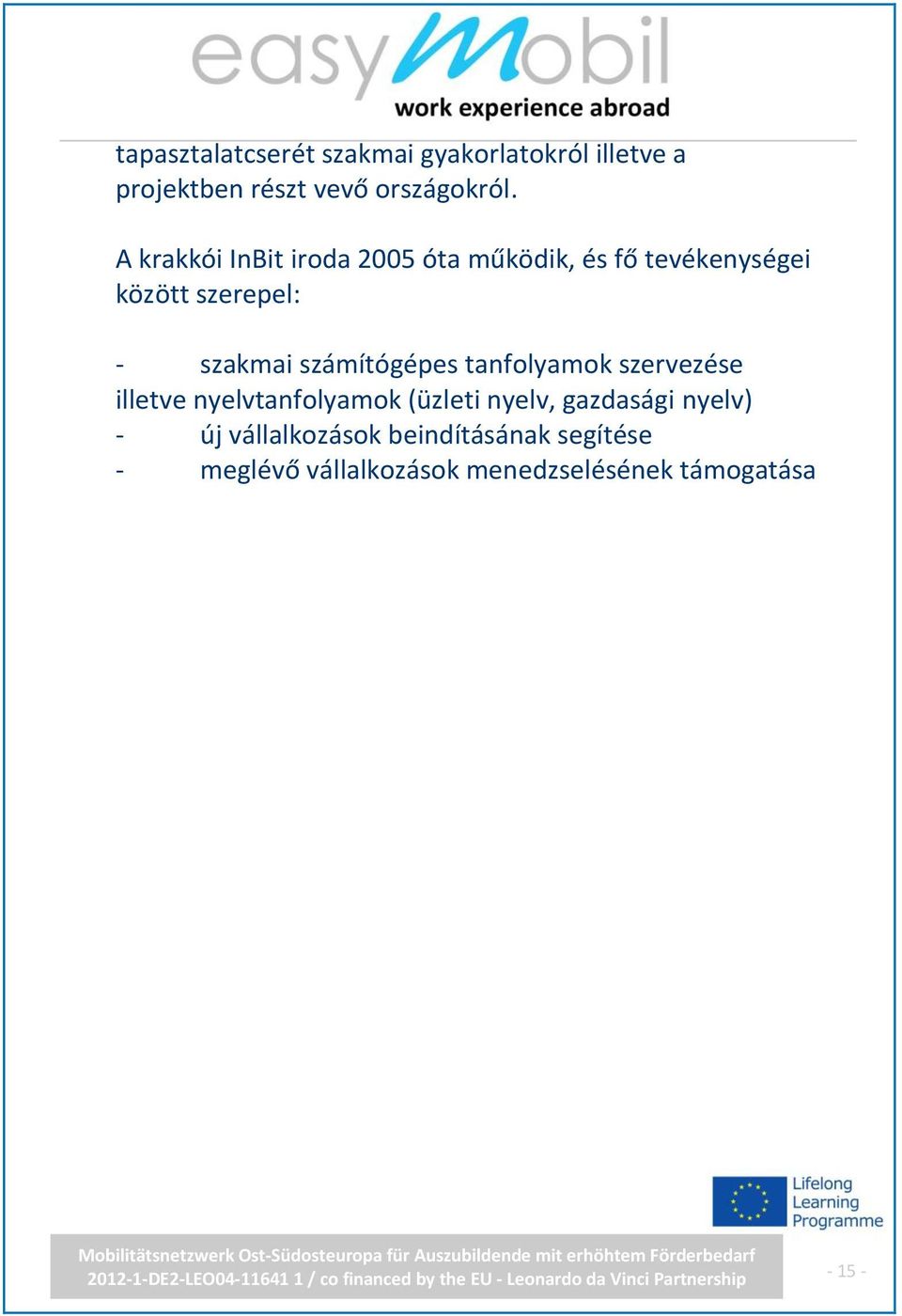 számítógépes tanfolyamok szervezése illetve nyelvtanfolyamok (üzleti nyelv, gazdasági