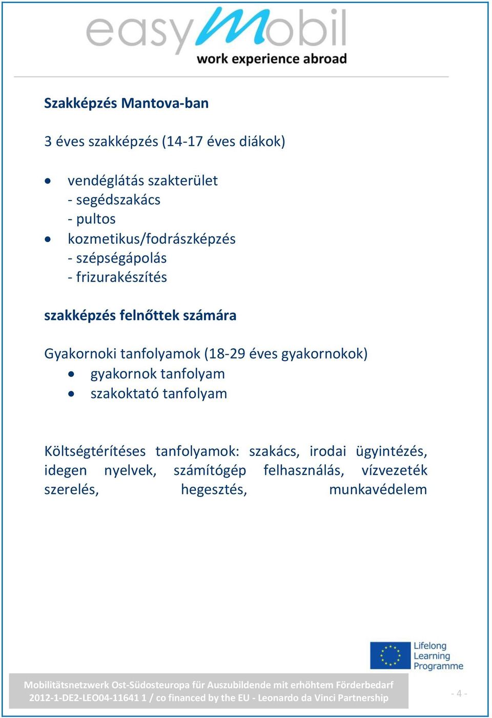 tanfolyamok (18-29 éves gyakornokok) gyakornok tanfolyam szakoktató tanfolyam Költségtérítéses tanfolyamok: