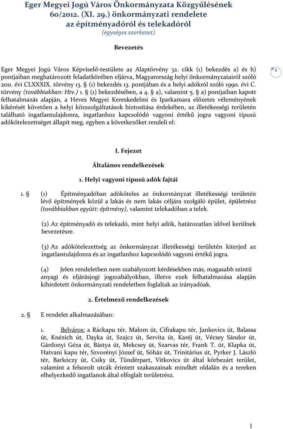 cikk (1) bekezdés a) és h) pontjaiban meghatározott feladatkörében eljárva, Magyarország helyi önkormányzatairól szóló 2011. évi CLXXXIX. törvény 13. (1) bekezdés 13.