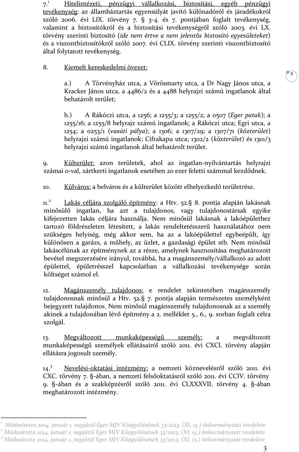 törvény szerinti biztosító (ide nem értve a nem jelentős biztosító egyesületeket) és a viszontbiztosítókról szóló 2007. évi CLIX. törvény szerinti viszontbiztosító által folytatott tevékenység. 8.