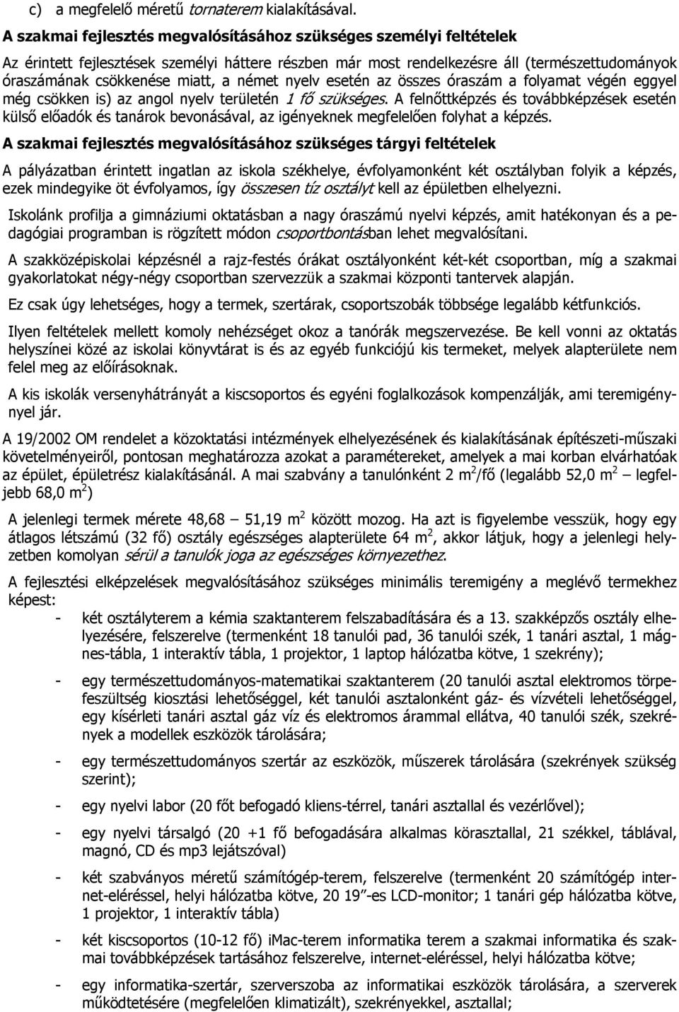 német nyelv esetén az összes óraszám a folyamat végén eggyel még csökken is) az angol nyelv területén 1 fő szükséges.