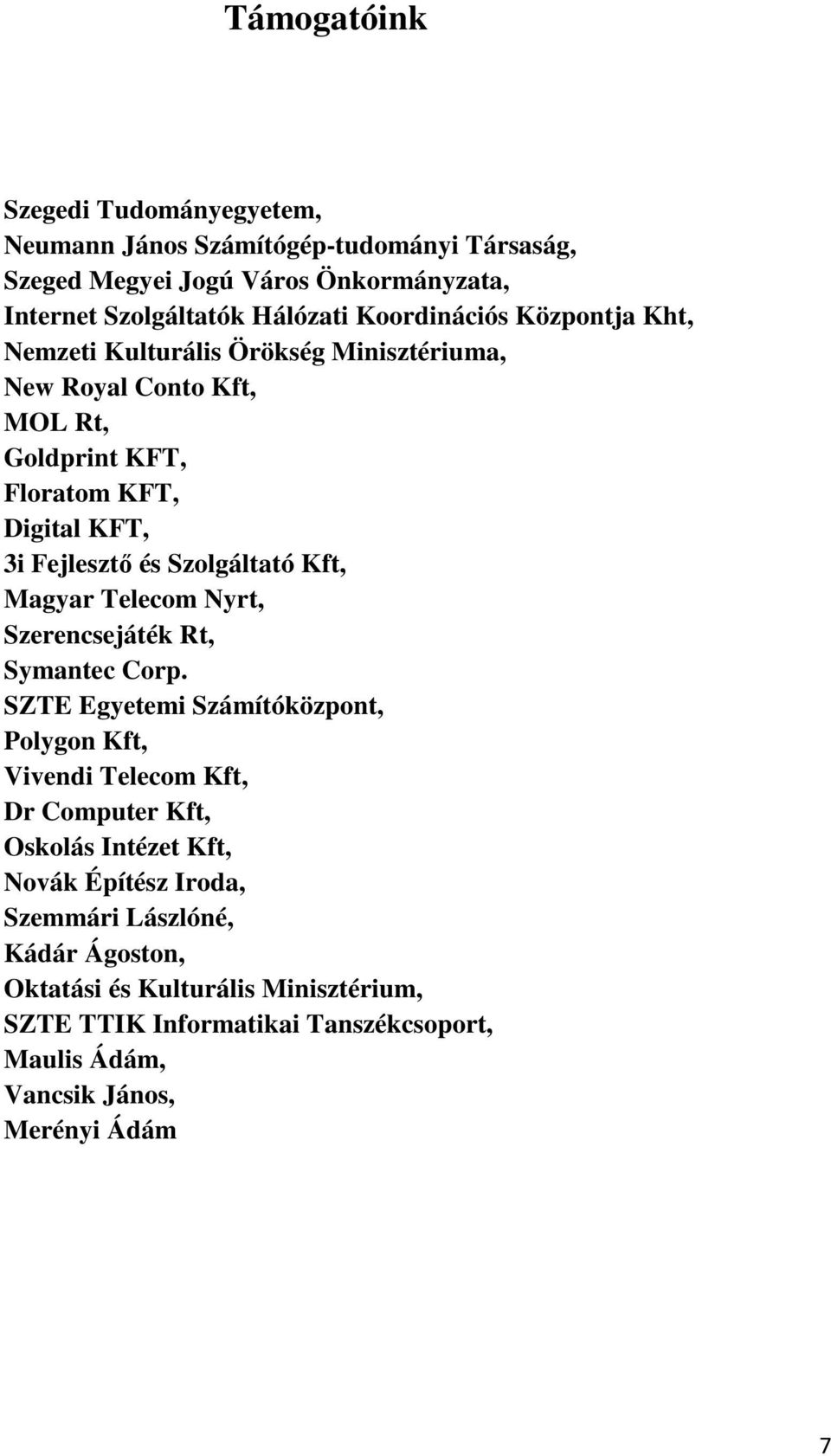 Szolgáltató Kft, Magyar Telecom Nyrt, Szerencsejáték Rt, Symantec Corp.