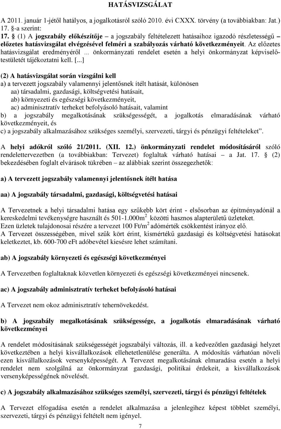 Az előzetes hatásvizsgálat eredményéről... önkormányzati rendelet esetén a helyi önkormányzat képviselőtestületét tájékoztatni kell. [.