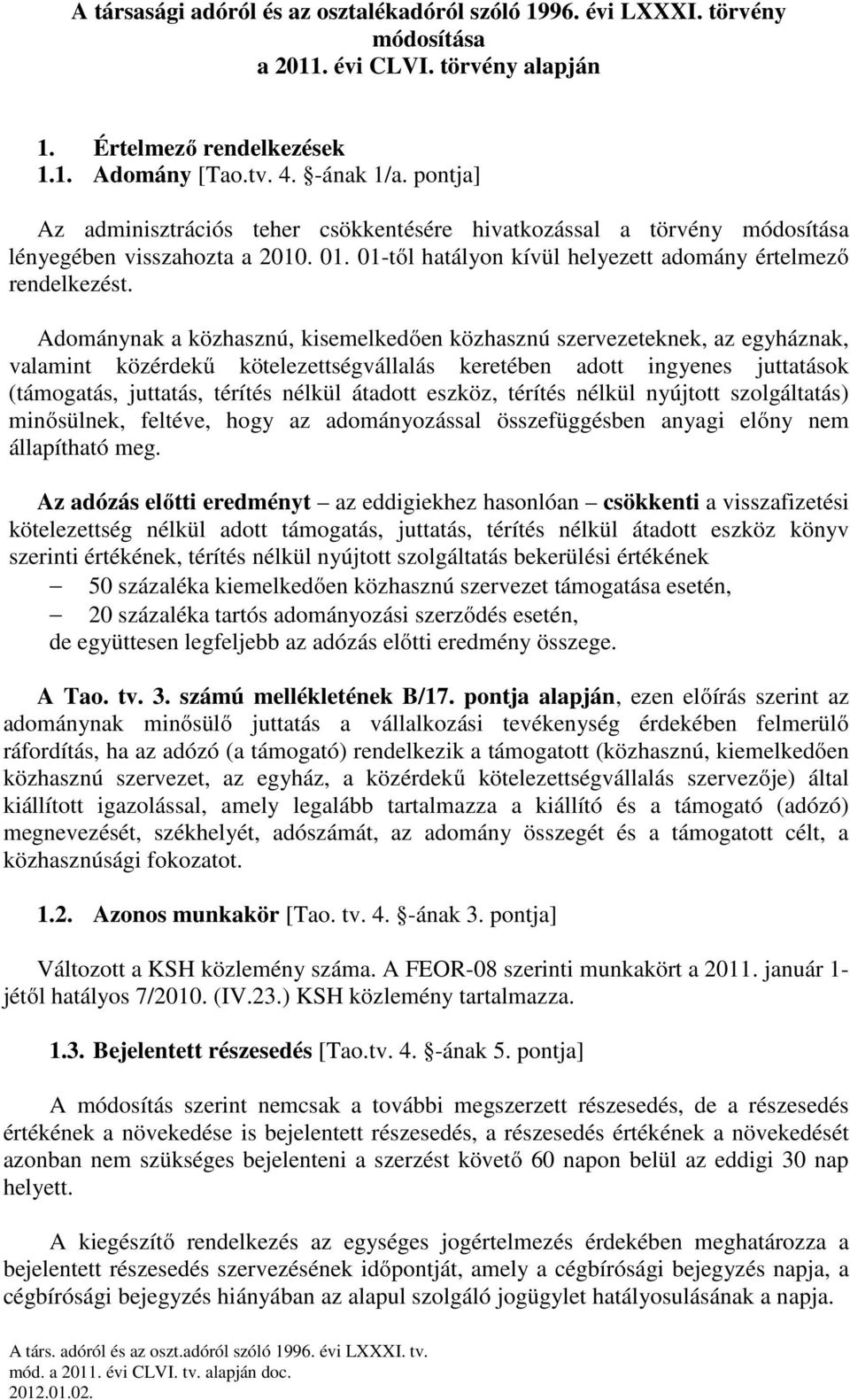 Adománynak a közhasznú, kisemelkedően közhasznú szervezeteknek, az egyháznak, valamint közérdekű kötelezettségvállalás keretében adott ingyenes juttatások (támogatás, juttatás, térítés nélkül átadott