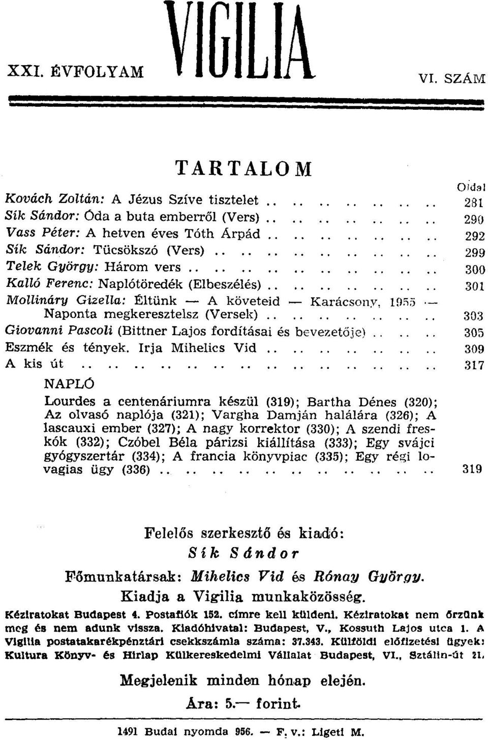 . 301 Mollináry Gizella: Éltünk - A követeid - Naponta megkeresztelsz (Versek).. Karácsony, 19:15 303 Giovanni Pascoli (Bittner Lajos fordításai és bevezetője) 305 Eszmék és tények.