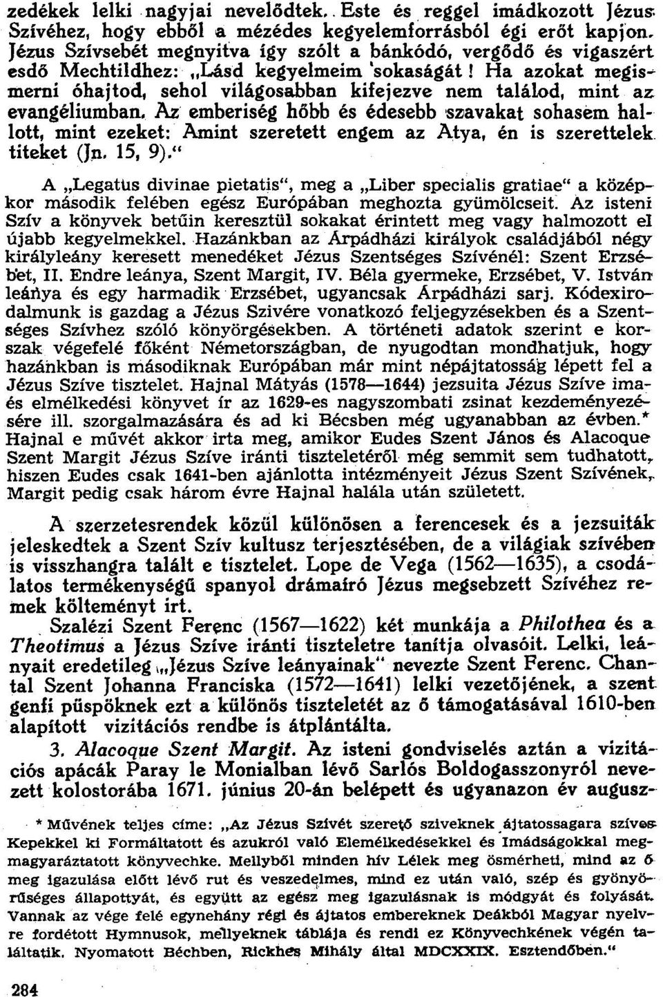 Ha azokat megismemi óhajtod, sehol világosabban kifejezve nem találod, mint az evangéliumban.