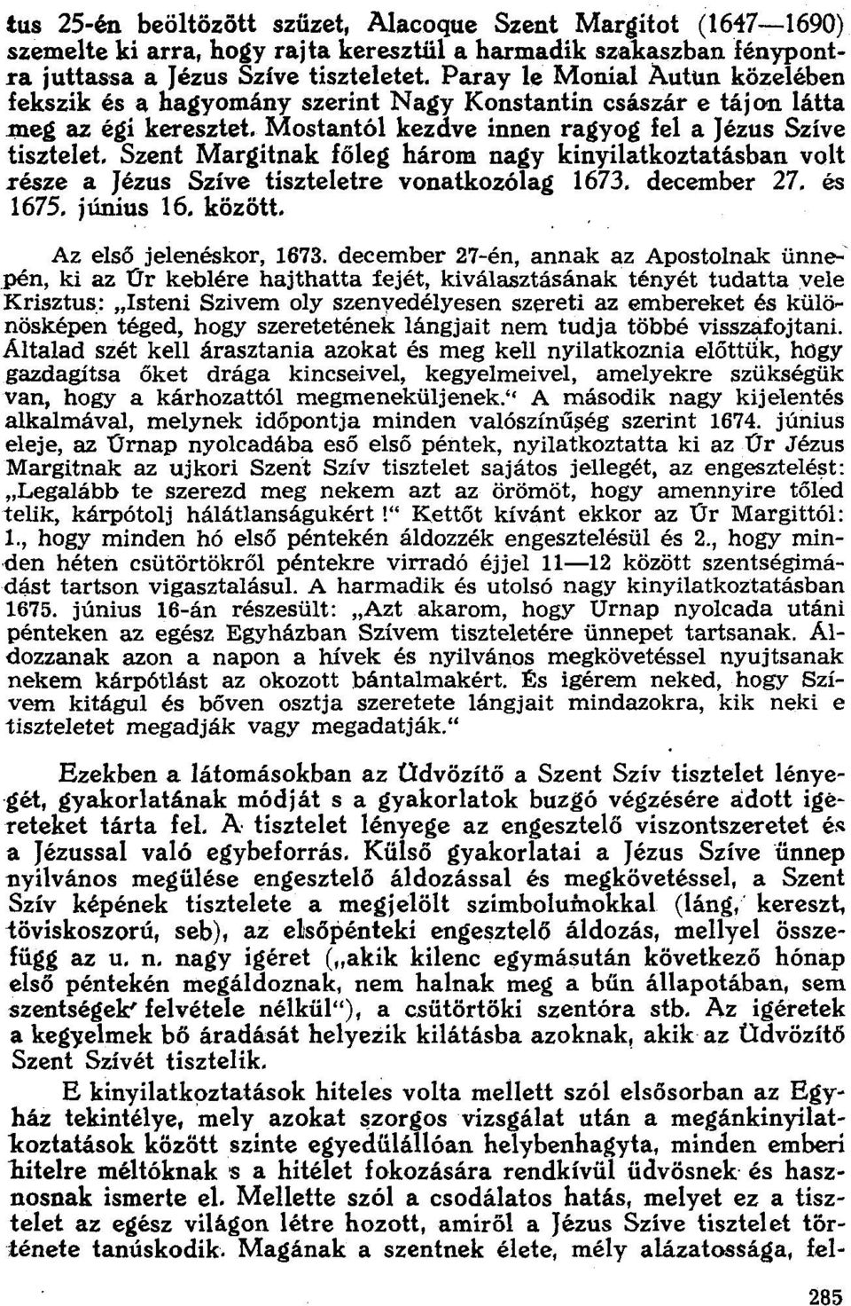 Szent Margitnak főleg három nagy kinyilatkoztatásban volt része a Jézus Szíve tiszteletre vonatkozólag 1673. december 27. és 1675. június 16. között. Az első [elenéskor, 1673.