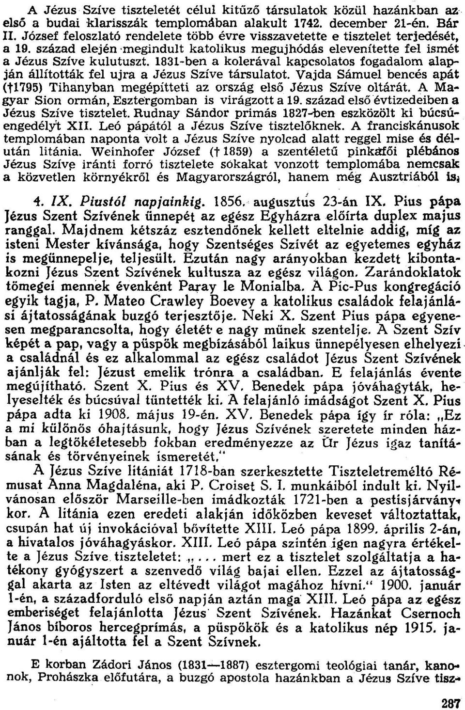 1831-ben a kolerával kapcsolatos fogadalom alapján állították fel ujra a Jézus Szíve társulatot. Vajda Sámuel bencés apát (tl795) Tihanyban megépítteti az ország első Jézus Szíve oltárát.