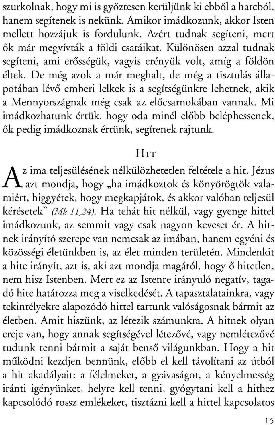 De még azok a már meghalt, de még a tisztulás állapotában lévô emberi lelkek is a segítségünkre lehetnek, akik a Mennyországnak még csak az elôcsarnokában vannak.