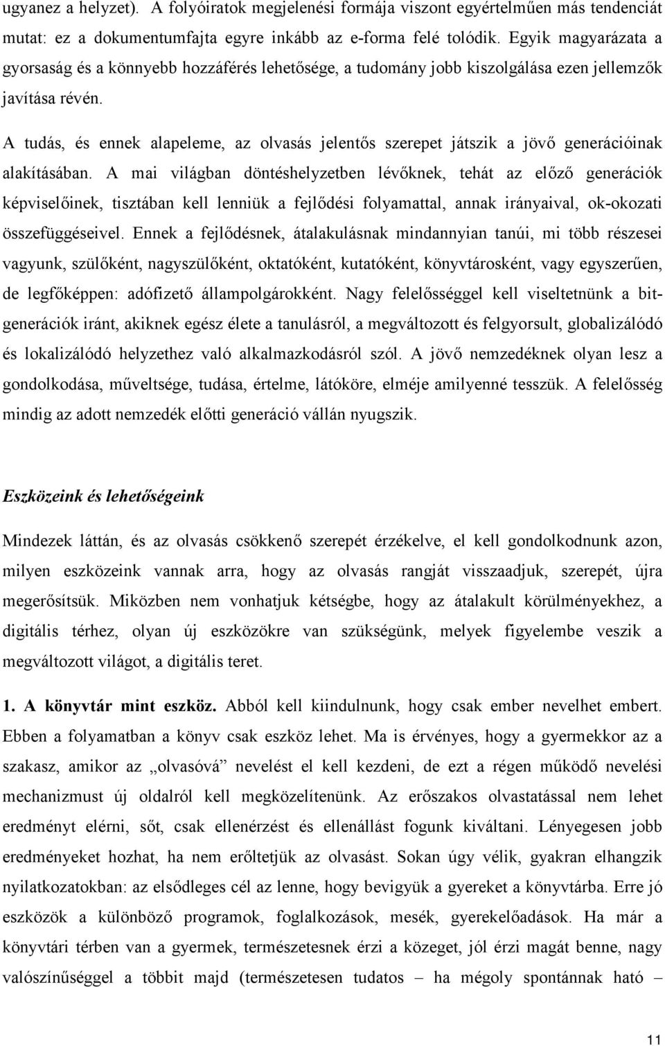 A tudás, és ennek alapeleme, az olvasás jelentős szerepet játszik a jövő generációinak alakításában.