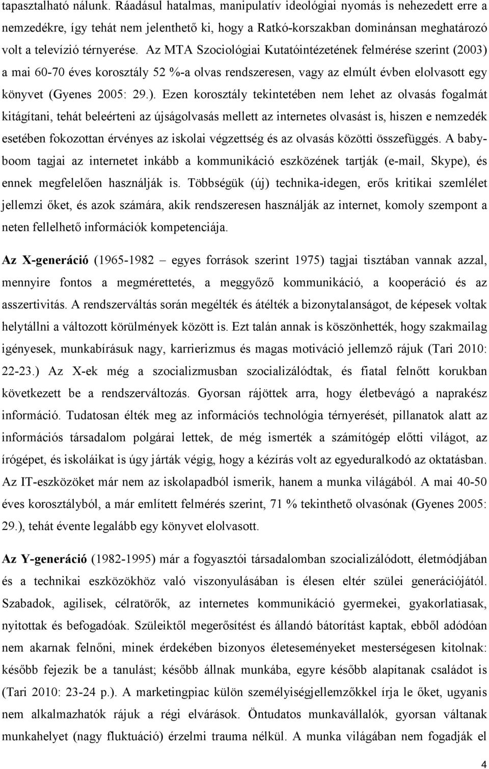 Az MTA Szociológiai Kutatóintézetének felmérése szerint (2003) 