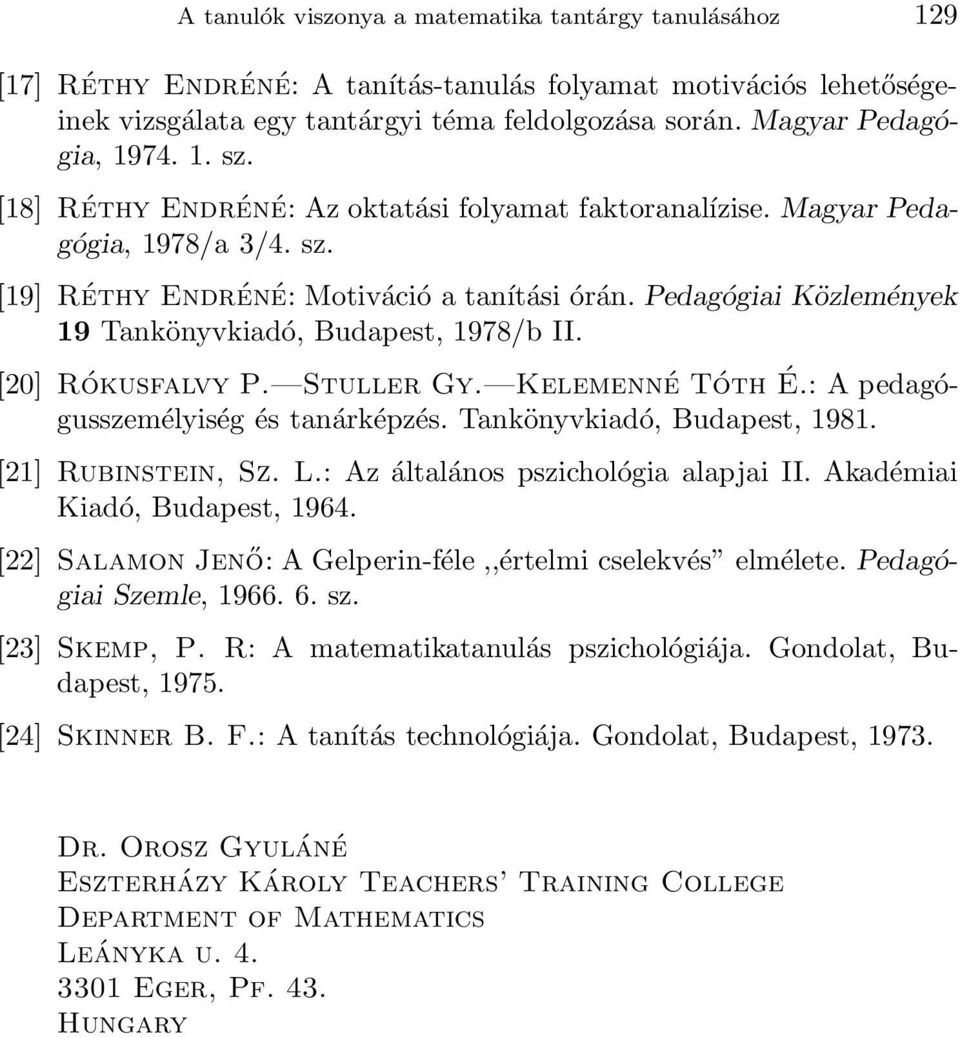 Pedagógiai Közlemények 19 Tankönyvkiadó, Budapest, 1978/b II. [20] Rókusfalvy P. Stuller Gy. Kelemenné Tóth É.: A pedagógusszemélyiség és tanárképzés. Tankönyvkiadó, Budapest, 1981.