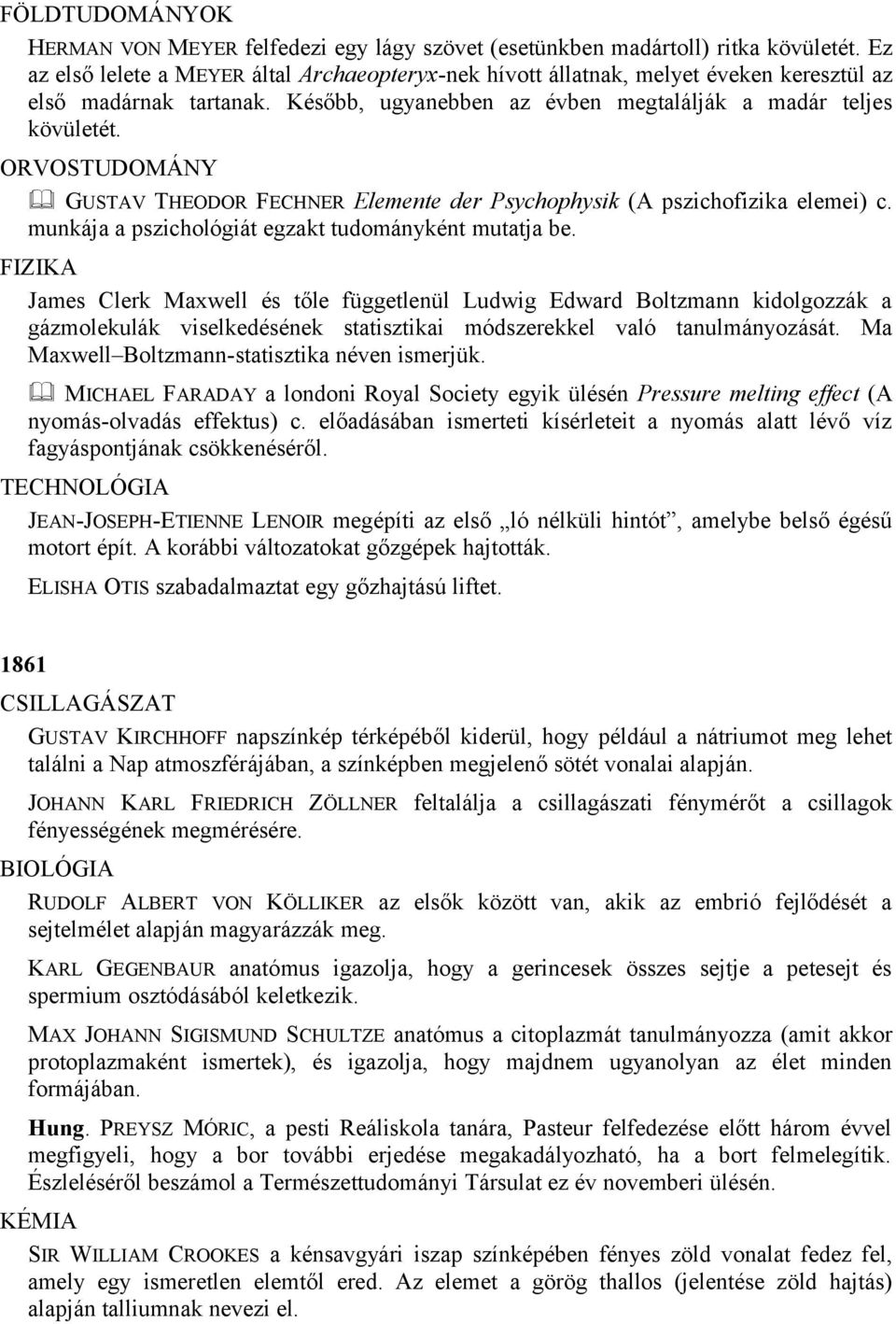 GUSTAV THEODOR FECHNER Elemente der Psychophysik (A pszichofizika elemei) c. munkája a pszichológiát egzakt tudományként mutatja be.