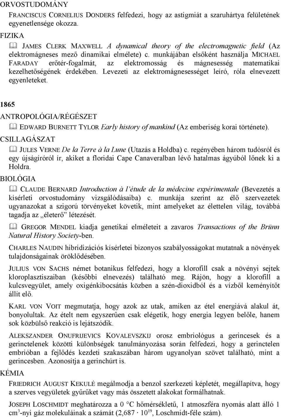 munkájában elsőként használja MICHAEL FARADAY erőtér-fogalmát, az elektromosság és mágnesesség matematikai kezelhetőségének érdekében.