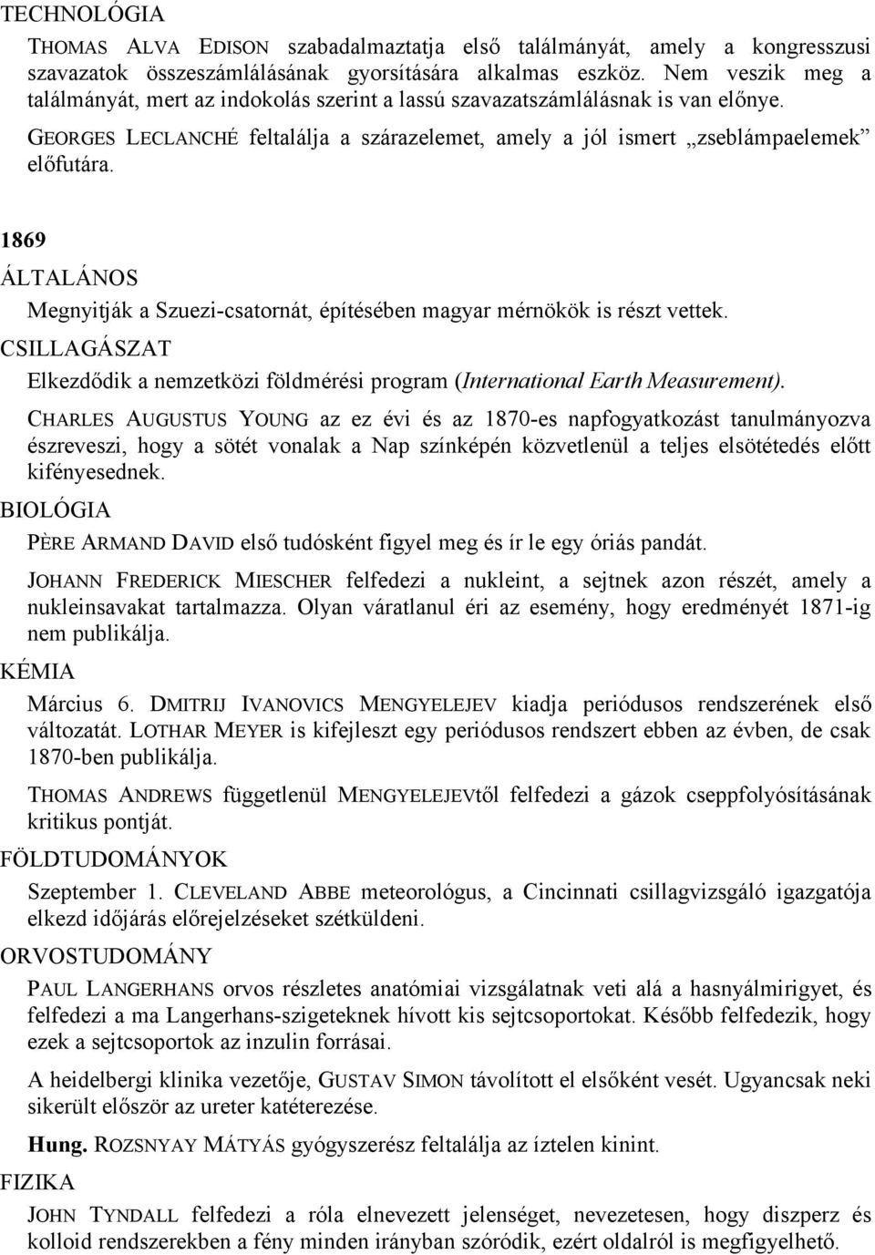 1869 ÁLTALÁNOS Megnyitják a Szuezi-csatornát, építésében magyar mérnökök is részt vettek. Elkezdődik a nemzetközi földmérési program (International Earth Measurement).