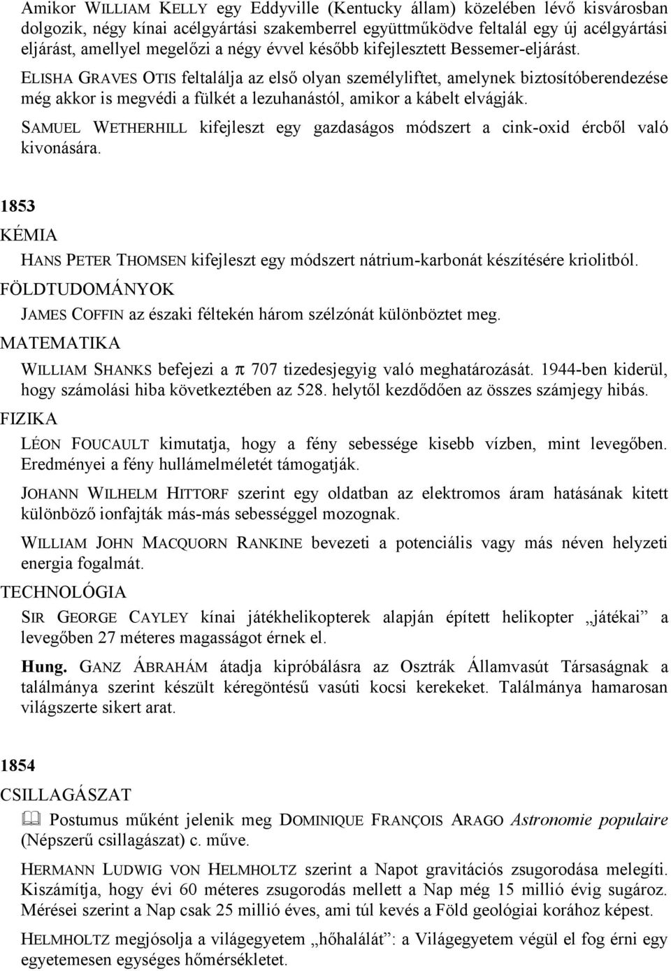 ELISHA GRAVES OTIS feltalálja az első olyan személyliftet, amelynek biztosítóberendezése még akkor is megvédi a fülkét a lezuhanástól, amikor a kábelt elvágják.