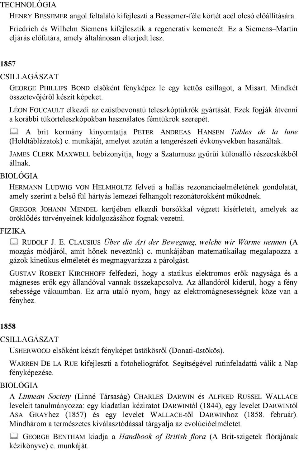 LÉON FOUCAULT elkezdi az ezüstbevonatú teleszkóptükrök gyártását. Ezek fogják átvenni a korábbi tükörteleszkópokban használatos fémtükrök szerepét.