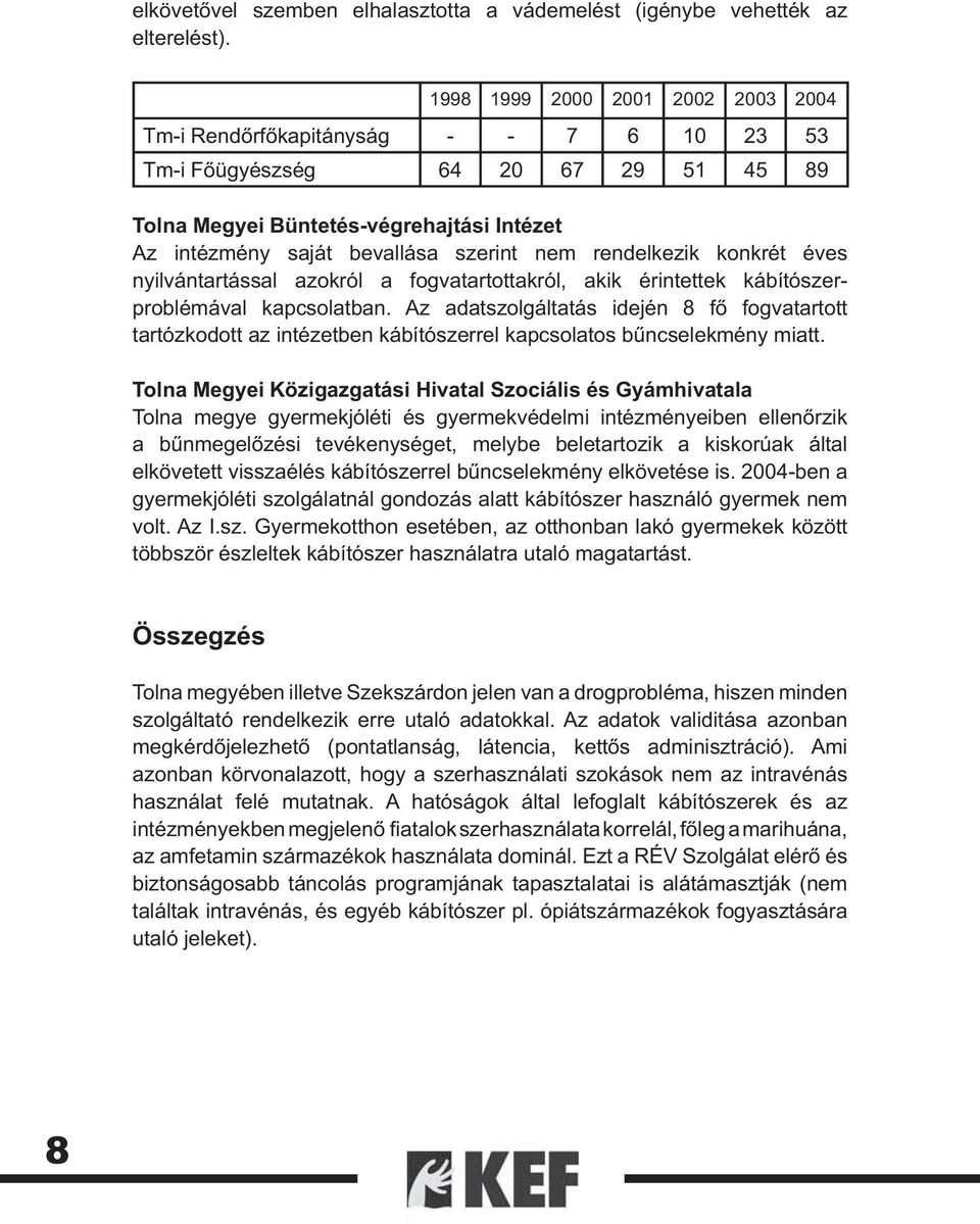 rendelkezik konkrét éves nyilvántartással azokról a fogvatartottakról, akik érintettek kábítószerproblémával kapcsolatban.