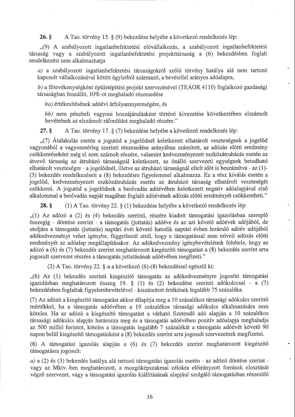 projekttársaság a (6) bekezdésben foglalt rendelkezést nem alkalmazhatj a a) a szabályozott ingatlanbefektetési társaságokról szóló törvény hatálya alá nem tartoz ó kapcsolt vállalkozásával kötött